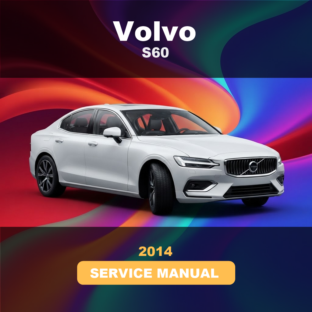 2014 VOLVO S60 Service And Repair Manual